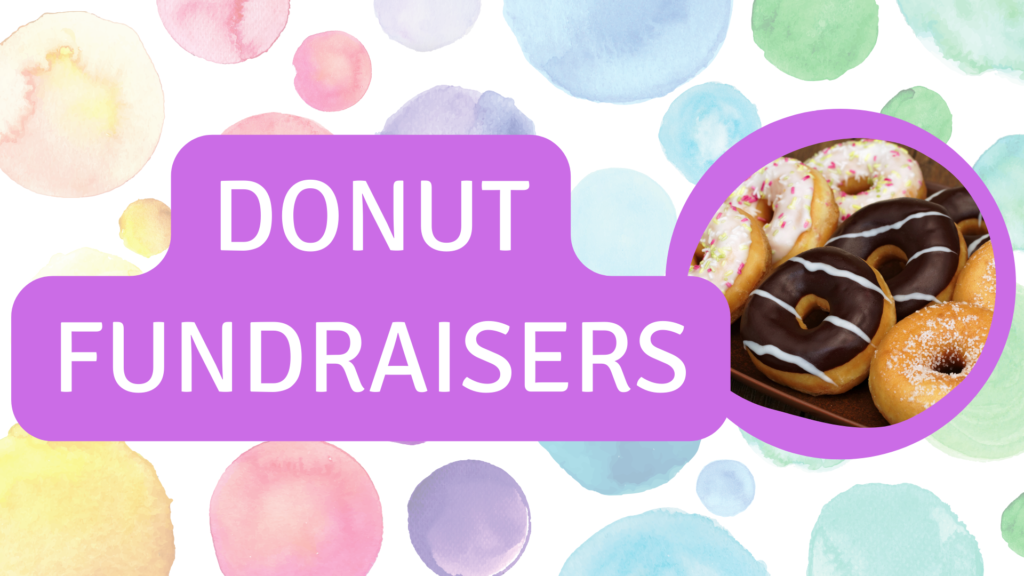 Text: Donut Fundraisers
Image: Colourful watercolour dots as a background with an image of donuts